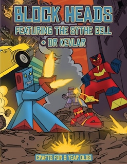 Crafts For 9 Year Olds (block Heads - Featuring The Sythe Cell & Dr Kevlar): This Block Heads Paper Crafts Book For Kids Comes With 7 Specially Selected 3d Block Head Character