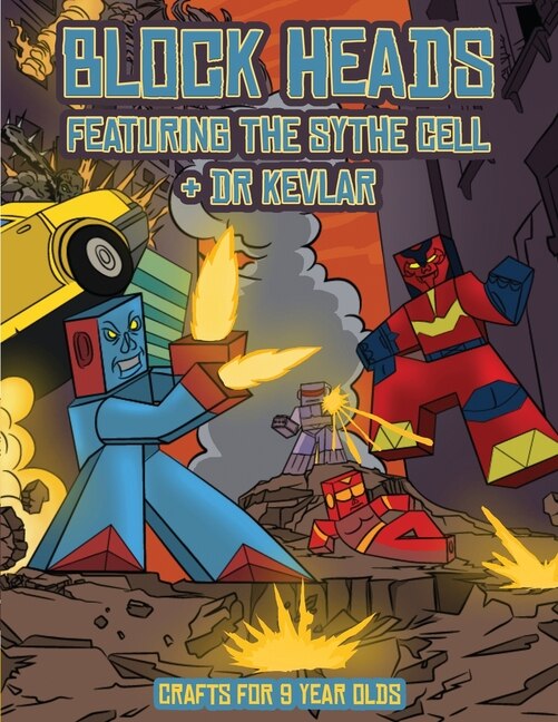Crafts For 9 Year Olds (block Heads - Featuring The Sythe Cell & Dr Kevlar): This Block Heads Paper Crafts Book For Kids Comes With 7 Specially Selected 3d Block Head Character