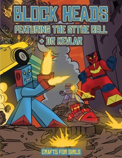 Crafts For Girls (block Heads - Featuring The Sythe Cell & Dr Kevlar): This Block Heads Paper Crafts Book For Kids Comes With 7 Specially Selected 3d Block Head Character