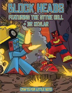 Crafts For Little Boys (block Heads - Featuring The Sythe Cell & Dr Kevlar): This Block Heads Paper Crafts Book For Kids Comes With 7 Specially Selected 3d Block Head Character