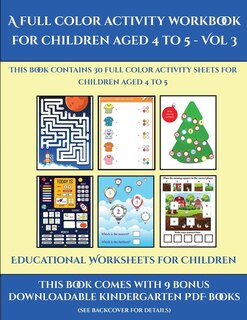 Educational Worksheets For Children (a Full Color Activity Workbook For Children Aged 4 To 5 - Vol 3): This Book Contains 30 Full Color Activity Sheets For Children Aged 4 To 5