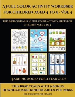 Learning Books For 4 Year Olds (a Full Color Activity Workbook For Children Aged 4 To 5 - Vol 4): This Book Contains 30 Full Color Activity Sheets For Children Aged 4 To 5