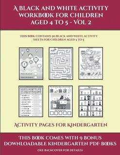 Activity Pages For Kindergarten (a Black And White Activity Workbook For Children Aged 4 To 5 - Vol 2): This Book Contains 50 Black And White Activity Sheets For Children Aged 4 To 5
