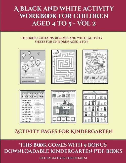 Activity Pages For Kindergarten (a Black And White Activity Workbook For Children Aged 4 To 5 - Vol 2): This Book Contains 50 Black And White Activity Sheets For Children Aged 4 To 5
