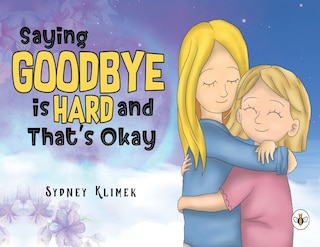 Front cover_Saying Goodbye is Hard, and That's Okay