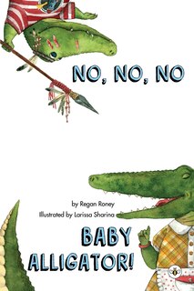 Front cover_No, No, No Baby Alligator!