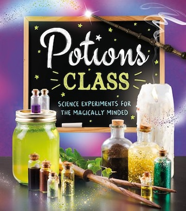 Potions Class: Science Experiments For The Magically Minded