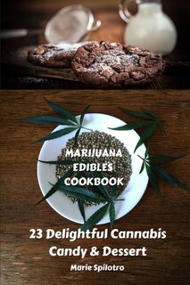 Marijuana Edibles Cookbook: 23 Delightful Cannabis Candy & Dessert