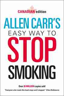 Allen Carr's Easy Way To Stop Smoking: Canadian Edition by Allen Carr