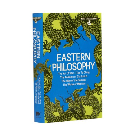 World Classics Library: Eastern Philosophy: The Art of War, Tao Te Ching, The Analects of Confucius, The Way of the Samurai, The Works of Mencius