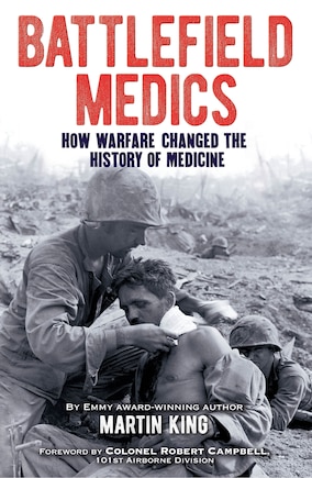 Battlefield Medics: How Warfare Changed The History Of Medicine