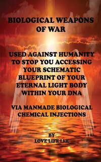 Couverture_BIOLOGICAL WEAPONS OF WAR Used Against Humanity - To Stop You Accessing Your DNA