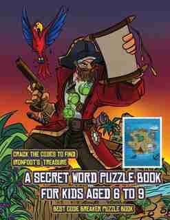 Best Code Breaker Puzzle Book (a Secret Word Puzzle Book For Kids Aged 6 To 9): Follow The Clues On Each Page And You Will Be Guided Around A Map Of Captain Ironfoots Island. If Y de James Manning