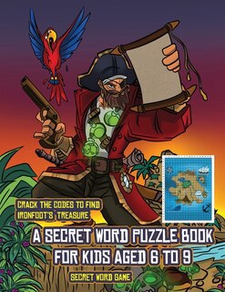 Secret Word Game (a Secret Word Puzzle Book For Kids Aged 6 To 9): Follow The Clues On Each Page And You Will Be Guided Around A Map Of Captain Ironfoots Island. If Y