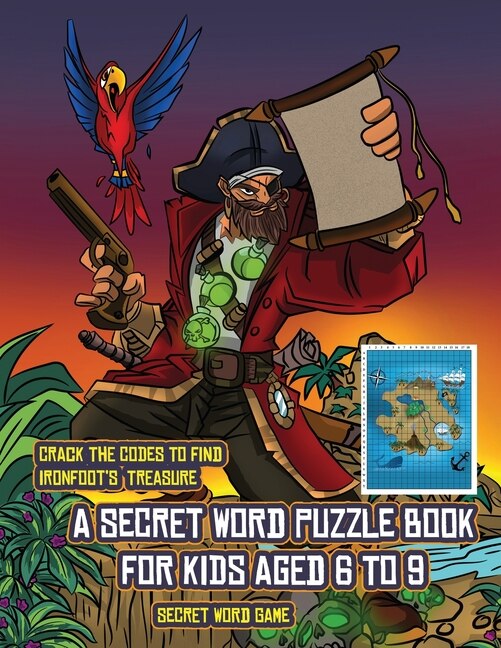 Secret Word Game (a Secret Word Puzzle Book For Kids Aged 6 To 9): Follow The Clues On Each Page And You Will Be Guided Around A Map Of Captain Ironfoots Island. If Y