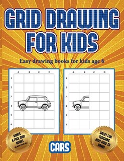Easy Drawing Books For Kids Age 6  (learn To Draw Cars): This Book Teaches Kids How To Draw Cars Using Grids