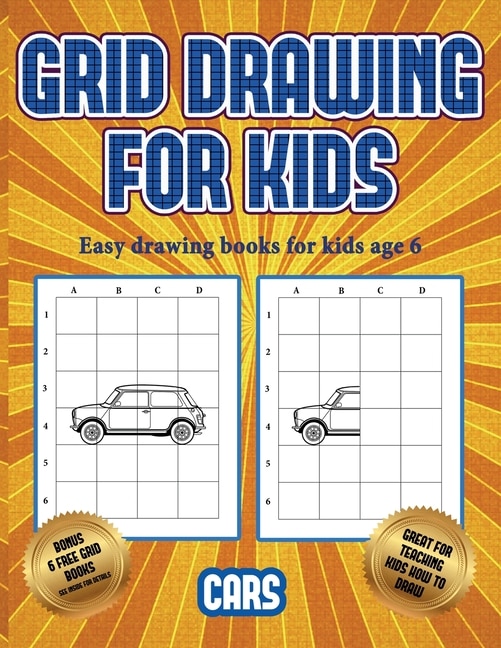 Easy Drawing Books For Kids Age 6  (learn To Draw Cars): This Book Teaches Kids How To Draw Cars Using Grids