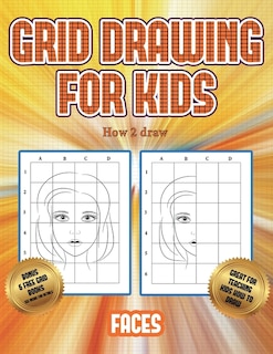 How 2 Draw  (grid Drawing For Kids - Faces): This Book Teaches Kids How To Draw Faces Using Grids