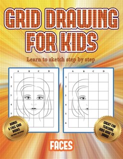 Learn To Sketch Step By Step (grid Drawing For Kids - Faces): This Book Teaches Kids How To Draw Faces Using Grids