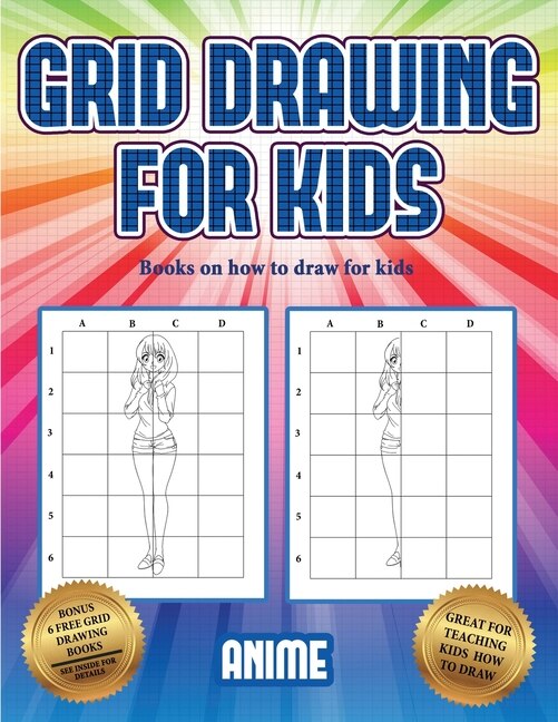 Books On How To Draw For Kids  (grid Drawing For Kids - Anime): This Book Teaches Kids How To Draw Using Grids