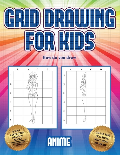 How Do You Draw (grid Drawing For Kids - Anime): This Book Teaches Kids How To Draw Using Grids