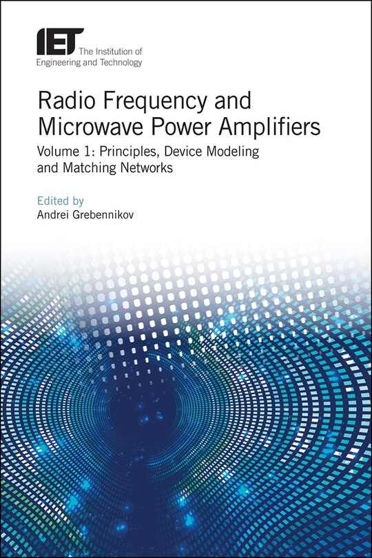 Radio Frequency And Microwave Power Amplifiers: Principles, Device Modeling And Matching Networks