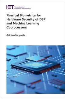 Front cover_Physical Biometrics for Hardware Security of DSP and Machine Learning Coprocessors