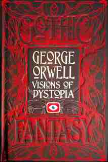 George Orwell Visions of Dystopia by GEORGE ORWELL