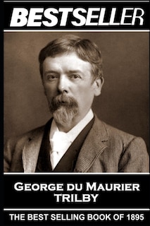 George Du Maurier - Trilby: The Bestseller of 1895