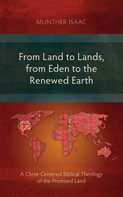 From Land to Lands, from Eden to the Renewed Earth: A Christ-Centred Biblical Theology of the Promised Land