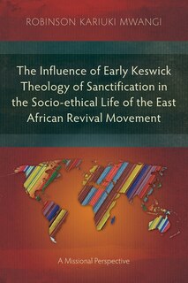 Couverture_The Influence of Early Keswick Theology of Sanctification in the Socio-ethical Life of the East African Revival Movement