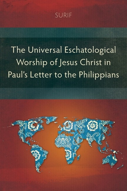 Front cover_The Universal Eschatological Worship of Jesus Christ in Paul's Letter to the Philippians