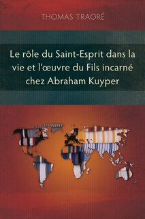 Front cover_Le rôle du Saint-Esprit dans la vie et l'oeuvre du fils incarné chez Abraham Kuyper