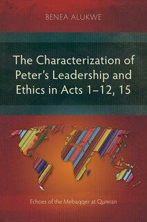 Front cover_The Characterization of Peter's Leadership and Ethics in Acts 1-12, 15