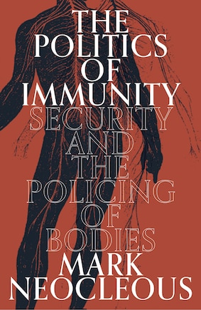 The Politics Of Immunity: Security And The Policing Of Bodies