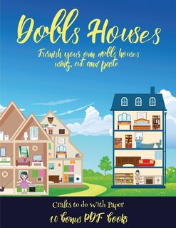 Crafts To Do With Paper (doll House Interior Designer): Furnish Your Own Doll Houses With Cut And Paste Furniture. This Book Is Designed To Improve Hand-ey