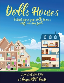 Cute Crafts For Kids (doll House Interior Designer): Furnish Your Own Doll Houses With Cut And Paste Furniture. This Book Is Designed To Improve Hand-ey