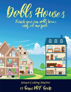 Scissor Cutting Practice (doll House Interior Designer): Furnish Your Own Doll Houses With Cut And Paste Furniture. This Book Is Designed To Improve Hand-ey