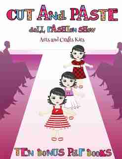 Arts And Crafts Kits (cut And Paste Doll Fashion Show): Dress Your Own Cut And Paste Dolls. This Book Is Designed To Improve Hand-eye Coordination, Develop de James Manning