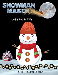 Crafts Kits For Kids (snowman Maker): Make Your Own Snowman By Cutting And Pasting The Contents Of This Book. This Book Is Designed To Im