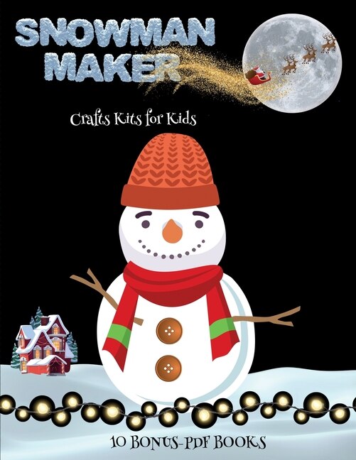 Crafts Kits For Kids (snowman Maker): Make Your Own Snowman By Cutting And Pasting The Contents Of This Book. This Book Is Designed To Im