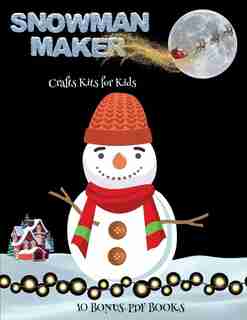 Crafts Kits For Kids (snowman Maker): Make Your Own Snowman By Cutting And Pasting The Contents Of This Book. This Book Is Designed To Im de James Manning