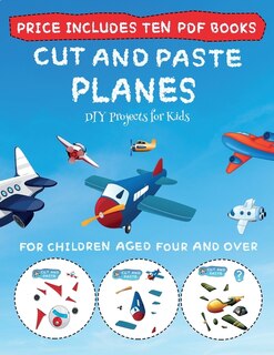 Diy Projects For Kids (cut And Paste - Planes): This Book Comes With Collection Of Downloadable Pdf Books That Will Help Your Child Make An Excelle