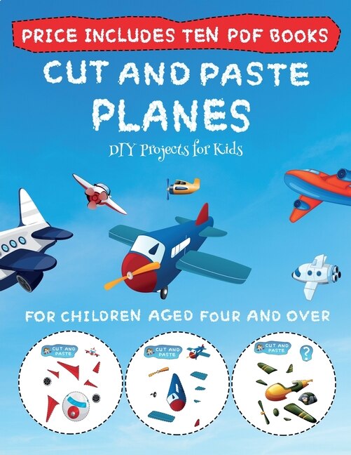 Diy Projects For Kids (cut And Paste - Planes): This Book Comes With Collection Of Downloadable Pdf Books That Will Help Your Child Make An Excelle