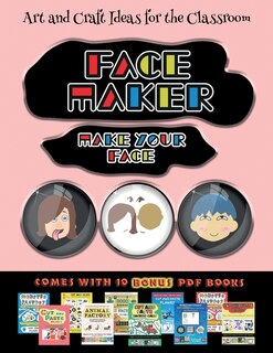 Art And Craft Ideas For The Classroom (face Maker - Cut And Paste): This Book Comes With A Collection Of Downloadable Pdf Books That Will Help Your Child Make An Excel