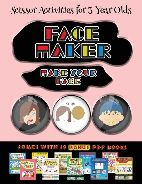 Scissor Activities For 3 Year Olds (face Maker - Cut And Paste): This Book Comes With A Collection Of Downloadable Pdf Books That Will Help Your Child Make An Excel
