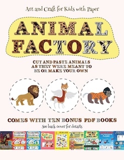 Art And Craft For Kids With Paper (animal Factory - Cut And Paste): This Book Comes With A Collection Of Downloadable Pdf Books That Will Help Your Child Make An Excel