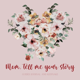 Couverture_Mom, tell me your story ( Guided Journal and Keepsake)