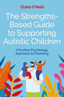 Front cover_The Strengths-Based Guide to Supporting Autistic Children