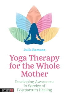 Front cover_Yoga Therapy for the Whole Mother